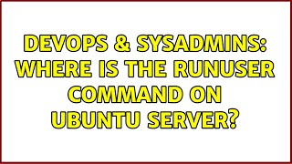 DevOps & SysAdmins: Where is the runuser command on Ubuntu Server? (3 Solutions!!) Information