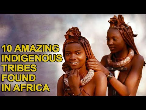 10 Amazing Indigenous Tribes Only Found in Africa