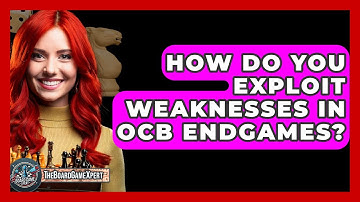 How Do You Exploit Weaknesses In OCB Endgames? - The Board Game Xpert