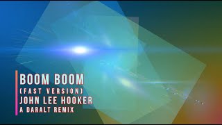 Boom Boom (fast version) - John Lee Hooker - A Daralt Remix