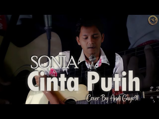 SONIA - CINTA PUTIH || COVER BY ANDI GAYO91 ( AKUSTIK VERSION ) class=