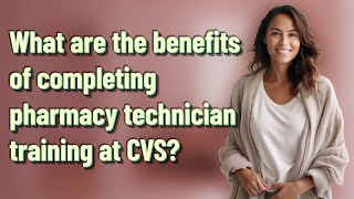 What are the benefits of completing pharmacy technician training at CVS?