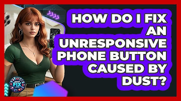 How Do I Fix An Unresponsive Phone Button Caused By Dust? - Phone Fix and Features
