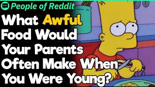 What Awful Food Would Your Parents Often Make When You Were Young?