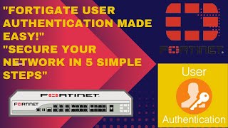 "FortiGate User Authentication Setup | Secure Your Network in 5 Easy Steps!"