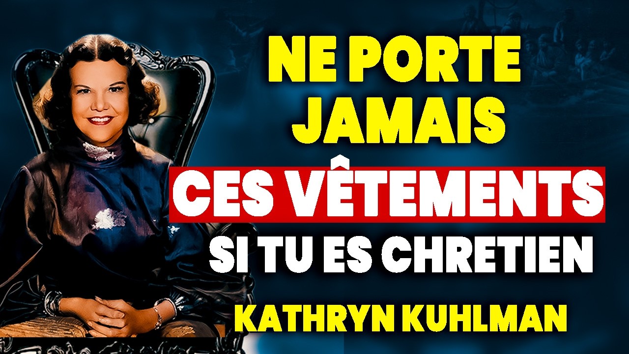 Ces habits ne sont pas pour un enfant de Dieu – Kathryn Kuhlman