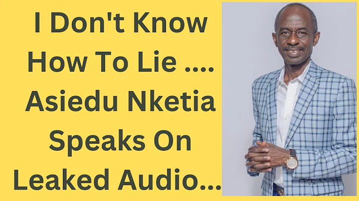 Asiedu Nketia Speaks On Leaked Audio ... Daddy Fred provides updates