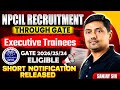NPCIL Recruitment Through GATE | Executive Trainee | GATE 2026/25/24 Eligible