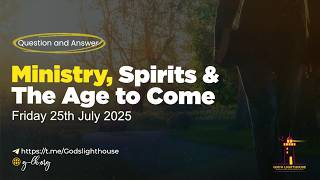 (B) Fri 25 July 2025 ~ Ministry, Spirits & the Age to Come [Q&A] || Ita Udoh