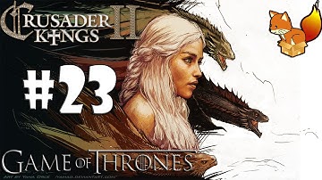 Crusader Kings 2 - Game of Thrones mod - Daenerys Targaryen #23