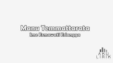 Lirik Lagu Bugis Ime Ermawati Erlangga - Manu Temmattarata