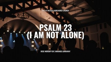 Psalm 23 (I Am Not Alone) - Rose Worship (feat. Immanuel Garraway) (Live)