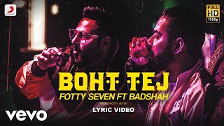 Badshah | Fotty Seven - Boht Tej | Official Lyric Video