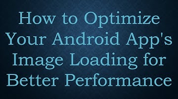How to Optimize Your Android App
