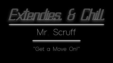 E&C - [-Extended Edit-] - "Get a Move On!" (Mr. Scruff)