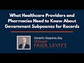 What Healthcare Providers and Pharmacies Need to Know About Government Subpoenas for Records
