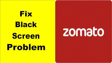 How to Fix Zomato Black Screen Error Problem in Android & iOS 100% Solution