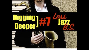 Digging Deeper #7 - "Less B.S." & "Jazz DNA - The I-VI-II-V Turnaround"