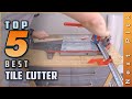 Top 5 Best Tile Cutters Review in 2021