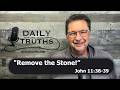 "Remove the Stone!" | John 11:38-39