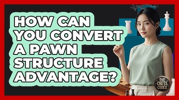 How Can You Convert A Pawn Structure Advantage?