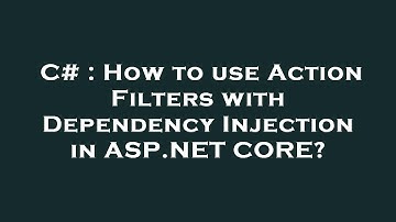 C# : How to use Action Filters with Dependency Injection in ASP.NET CORE?