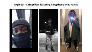 Akglobal - Caterpillars Featuring Yung Thony Vriel, Fawas