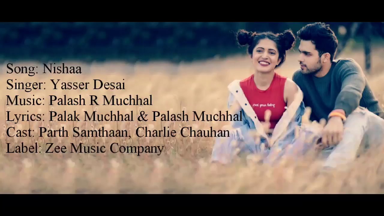 NISHAA Full Song With Lyrics  Yasser Desai  Palash Muchhal  Palak Muchhal  Parth  Charlie