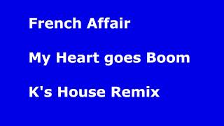 French Affair   My Heart goes Boom K&#39;s House Remix