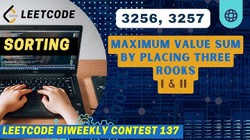 Maximum Value Sum by Placing Three Rooks | I & II | Leetcode 3256 | 3257