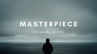 Cloudy June - Masterpiece (Lyrics)