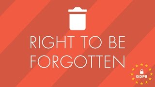 GDPR - Right to be Forgotten