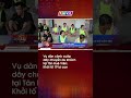 Vụ dàn cảnh cướp dây chuyền du khách tại Tân Huê Viên: Khởi tố 19 bị can #thvl24news #cuopgiat