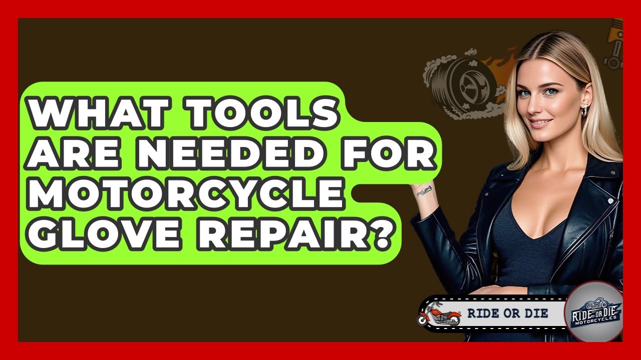 What Tools Are Needed For Motorcycle Glove Repair? - Ride or Die Motorcycles