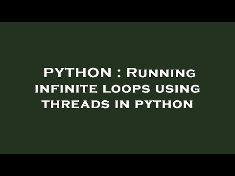 PYTHON : Running infinite loops using threads in python