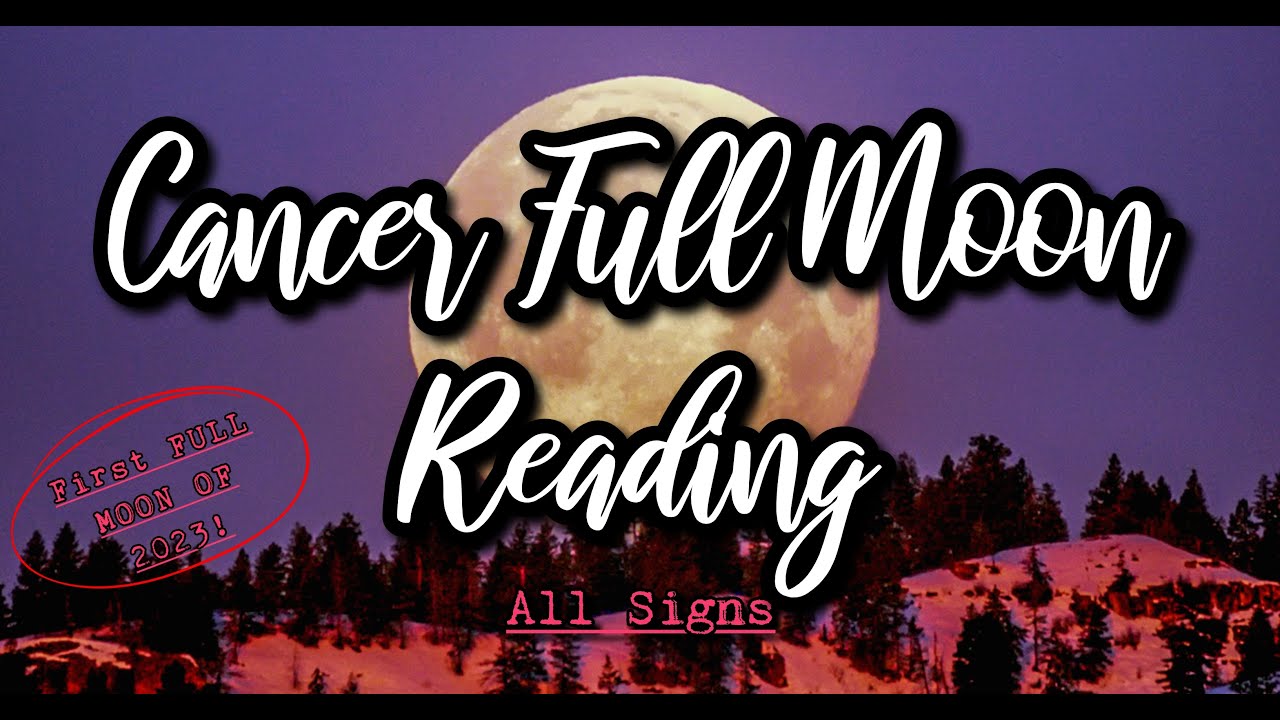 All Signs Cancer Full Moon Reading~ First Full Moon of 2023! 🌕 - YouTube