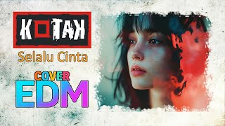 Selalu Cinta - Kotak | EDM cover