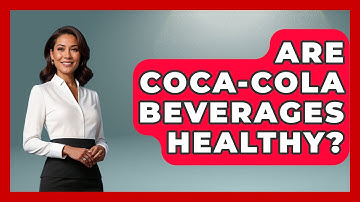 Are Coca-Cola Beverages Healthy?