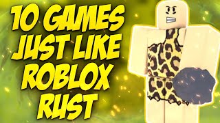 Top 10 Games JUST LIKE Roblox Rust!