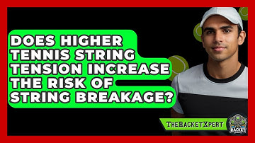 Does Higher Tennis String Tension Increase The Risk Of String Breakage? - The Racket Xpert