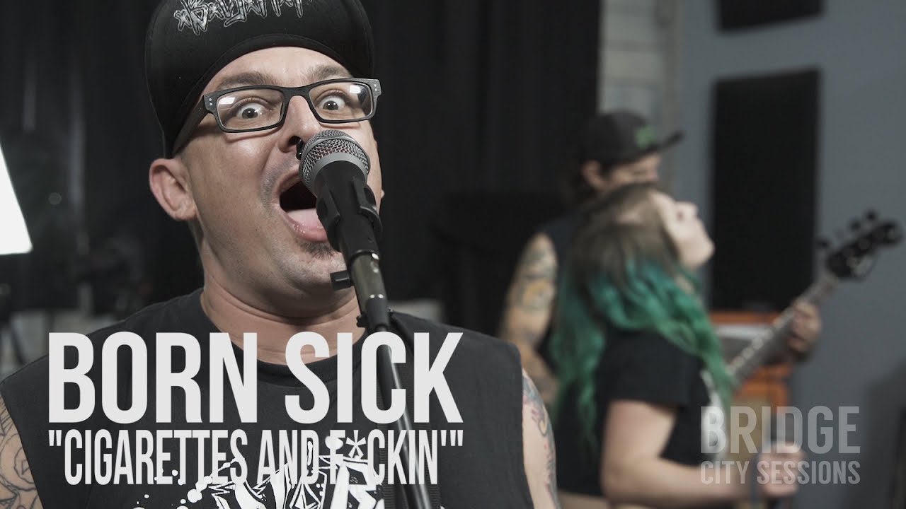 BORN SICK - "Cigarettes and F*ckin'" - BRIDGE CITY SESSIONS