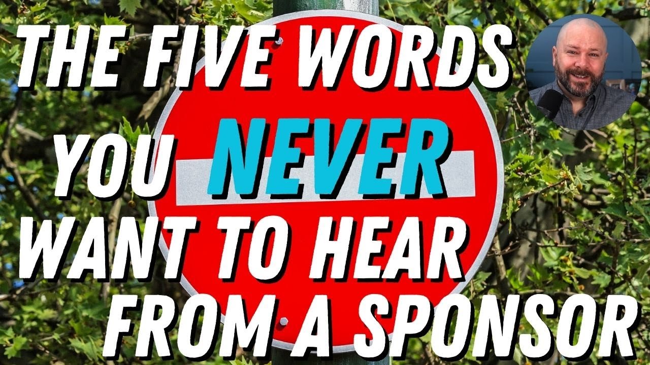 The Five words you NEVER want to hear from a sponsor!