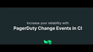 PD Summit21: Buildkite: Increase Your Reliability with PagerDuty Change Events in CI