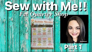 Sew with me! Bobbin Blooms Quilt from Sew Sampler / Fat Quarter Shop  Part 1