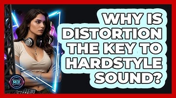 Why Is Distortion The Key To Hardstyle Sound? - Electronic Mix Masters