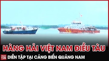 QPVN - Hàng Hải Việt Nam điều Tàu diễn tập tại Cảng Biển Quang Nam nhằm ứng phó với Mọi Tình Huống