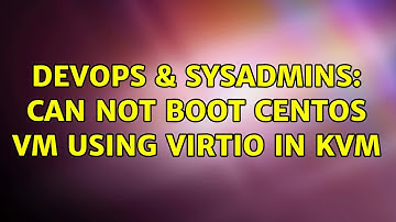 DevOps & SysAdmins: Can not boot CentOS VM using VirtIO in KVM (2 Solutions!!)