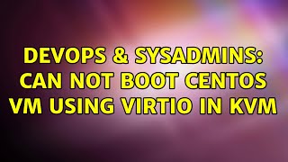 DevOps & SysAdmins: Can not boot CentOS VM using VirtIO in KVM (2 Solutions!!) Profile