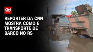 Repórter da CNN mostra como é transporte de barco no RS | AGORA CNN