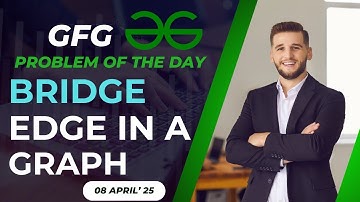 Bridge Edge in a Graph | Problem of the Day | Geeks for Geeks | GFG POTD| 08 April, Explanation only